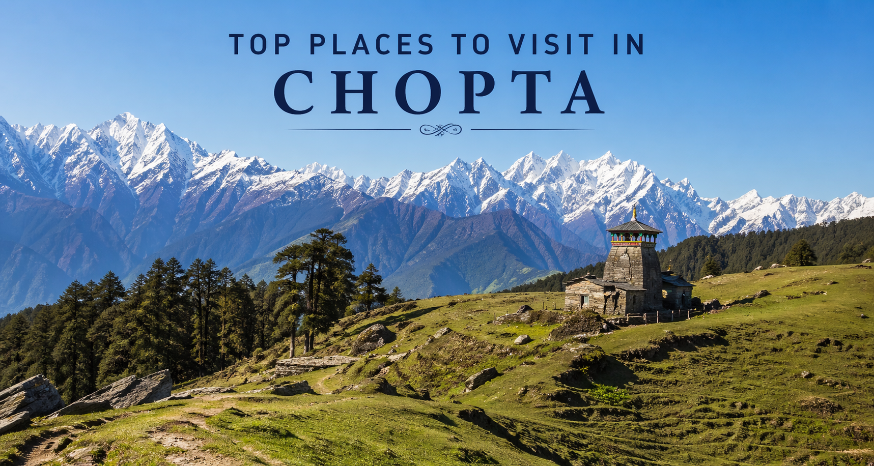 Top Places to Visit in Chopta