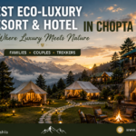 Best Eco-Luxury Resort & Hotel in Chopta